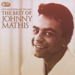 It's Not for Me to Say: the Best of - Johnny Mathis