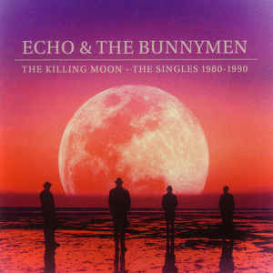 The Killing Moon - The Singles 1980 - 1990 - Echo & The Bunnymen