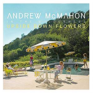 Upside Down Flowers - Andrew McMahon In The Wild