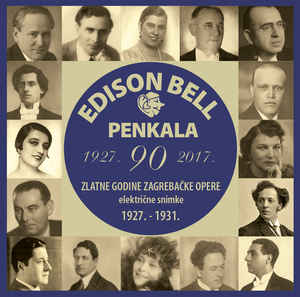 Zlatne Godine Zagrebačke Opere Na Gramofonskim Pločama Edison Bell Penkala - Električne Snimke 1927.-1931. - Various