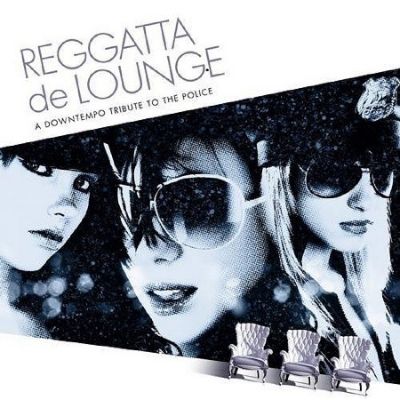  Reggatta De Lounge - A Downtempo Tribute To The Police -  Various 