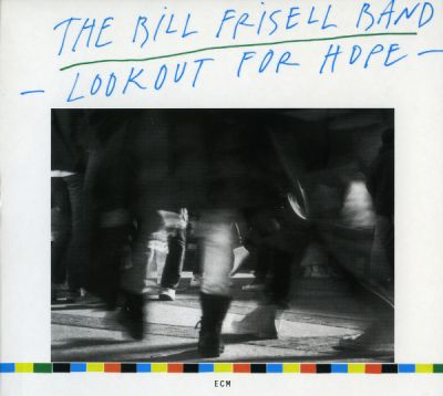 Lookout For Hope - The Bill Frisell Band 