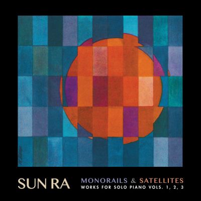 Monorails & Satellites (Works For Solo Piano Vols. 1, 2, 3) - Sun Ra