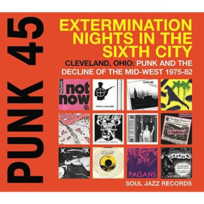 Punk 45: Extermination Nights In The Sixth City! Cleveland, Ohio : Punk And The Decline Of The Mid West 1975 - 82 - Various