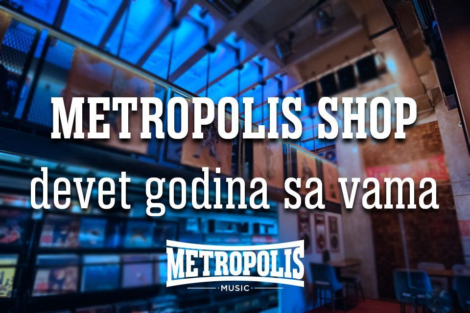 METROPOLIS SHOP PUNI DEVET GODINA!