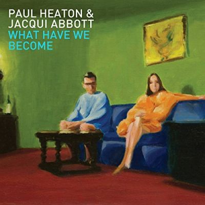 What Have We Become (Deluxe Bonus Edition) - Paul Heaton and Jacqui Abbott