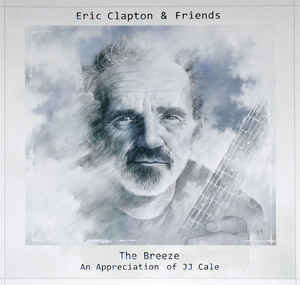 The Breeze: An Appreciation Of JJ Cale - Eric Clapton & Friends