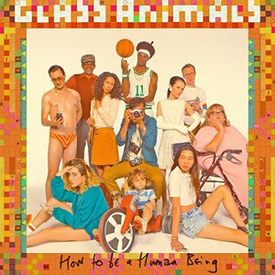 How To Be A Human Being [Explicit] - Glass Animals