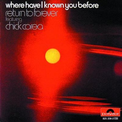 Where Have I Known You Before - Return To Forever Featuring Chick Corea
