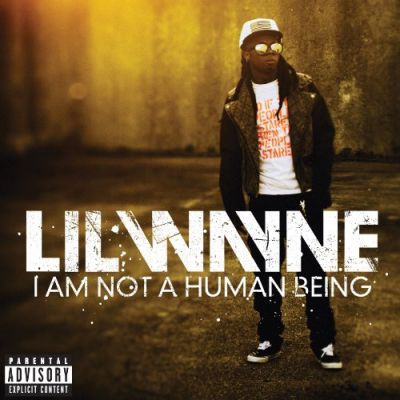 I Am Not A Human Being - Lil Wayne