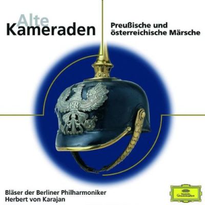 Alte Kameraden - Preußische Und Österreichische Märsche - Blasorchester der Berliner Philharmoniker , Herbert von Karajan