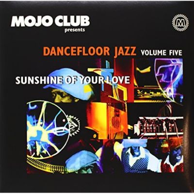 Mojo Club Presents Dancefloor Jazz Volume Five (Sunshine Of Your Love) - Various