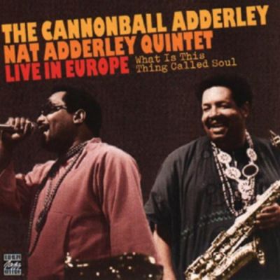 What Is This Thing Called Soul - Live In Europe - The Cannonball Adderley Nat Adderley Quintet