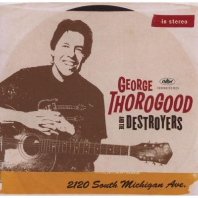2120 South Michigan Ave. - George Thorogood & The Destroyers