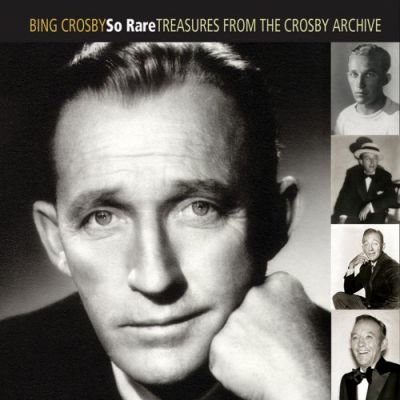 So Rare: Treasures From the Crosby Archive - Bing Crosby