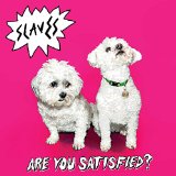 Are You Satisfied? - Slaves