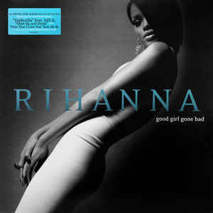 Good Girl Gone Bad - Rihanna