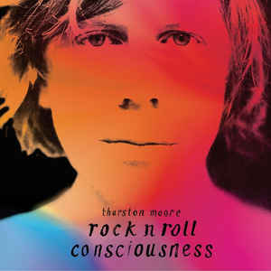 Rock N Roll Consciousness - Thurston Moore ‎
