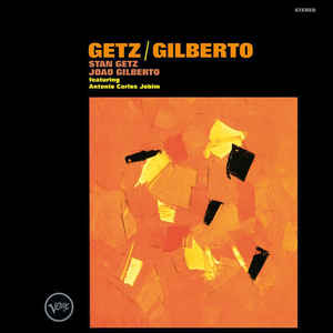 Getz / Gilberto - Stan Getz , Joao Gilberto Featuring Antonio Carlos Jobim