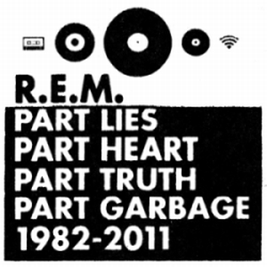Part Lies Part Heart Part Truth Part Garbage 1982 - 2011 - R.E.M.