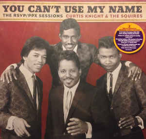 You Can't Use My Name: The RSVP / PPX Sessions - Curtis Knight & The Squires
