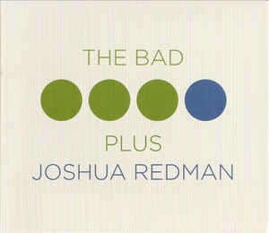 The Bad Plus Joshua Redman - The Bad Plus, Joshua Redman