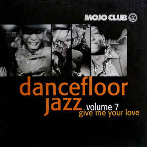 Mojo Club Presents Dancefloor Jazz Volume 7 (Give Me Your Love) - Various