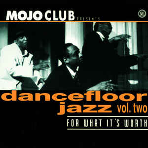 Mojo Club Presents Dancefloor Jazz Vol. Two (For What It's Worth)