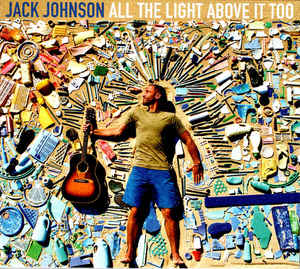 All The Light Above It Too - Jack Johnson