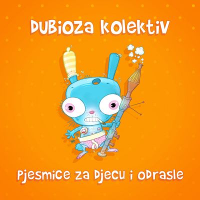 Pjesmice za djecu i odrasle - Dubioza Kolektiv