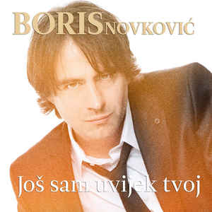 Još Sam Uvijek Tvoj - Boris Novković