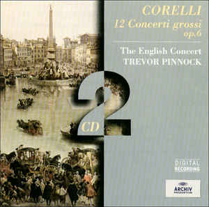 12 Concerti Grossi, Op. 6 - Corelli - The English Concert* • Trevor Pinnock