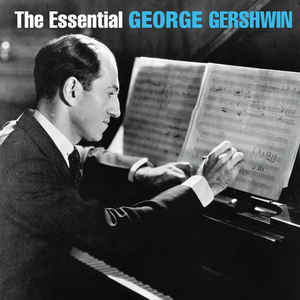 The Essential George Gershwin - George Gershwin
