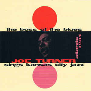 The Boss Of The Blues Sings Kansas City Jazz - Joe Turner
