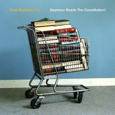 Seymour Reads The Constitution! - Brad Mehldau Trio