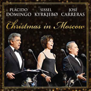 Christmas In Moscow - Placido Domingo, Sissel Kyrkjebø, José Carreras