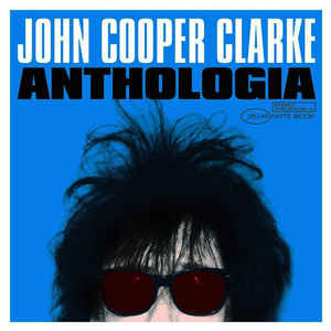 Anthologia Highlights - John Cooper Clarke