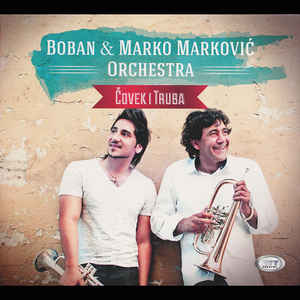 Čovek I Truba - Boban & Marko Marković Orchestra