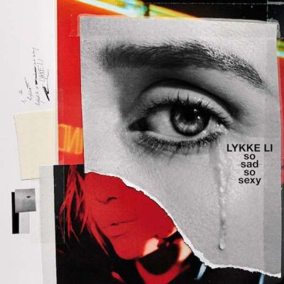 So Sad So Sexy - Lykke Li