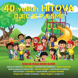 40 Velikih Hitova-Dječje Pjesme - Kad Se Male Ruke - Various