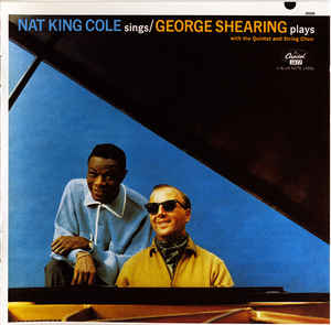 Nat King Cole Sings/George Shearing Plays - Nat King Cole And George Shearing With The Quintet And String Choir