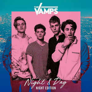 Night & Day (Night Edition) - The Vamps