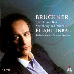 Bruckner: Symphonies Nos. 0-9; Symphony in F minor - Eliahu Inbal, Pilsen Radio Symphony Orchestra