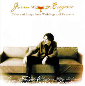Tales And Songs From Weddings And Funerals - Goran Bregovic