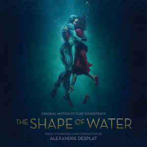 The Shape Of Water - Alexandre Desplat