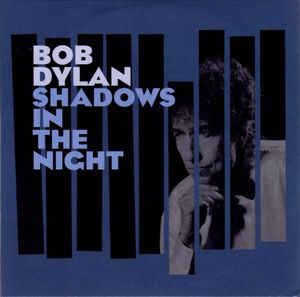 Shadows In The Night - Bob Dylan