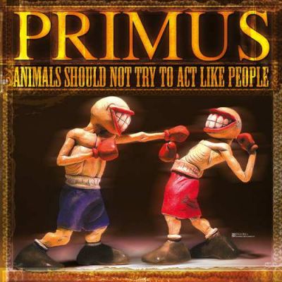 Animals Should Not Try To Act Like People - Primus