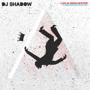 Live In Manchester: The Mountain Has Fallen Tour - DJ Shadow