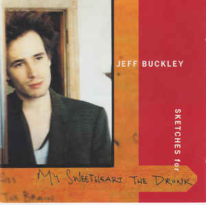 Sketches For My Sweetheart The Drunk - Jeff Buckley