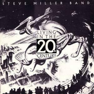 Living in the 20th CENTURY - STEVE MILLER BAND